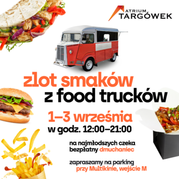 ZLOT FOODTRUCKÓW W ATRIUM TARGÓWEK!